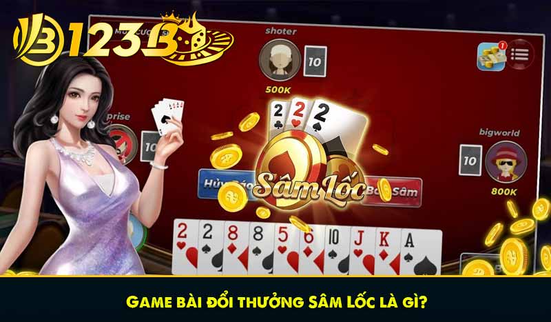 Sâm Lốc – Game bài đổi thưởng hấp dẫn nhất tại Việt Nam 8 Game bài đổi thưởng Sâm Lốc là gì?