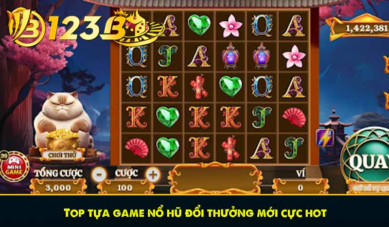 Nổ Hũ Đổi Thưởng - Săn Thưởng Jackpot Đổi Đời Tại 123B 7 Top tựa game nổ hũ đổi thưởng mới cực hot